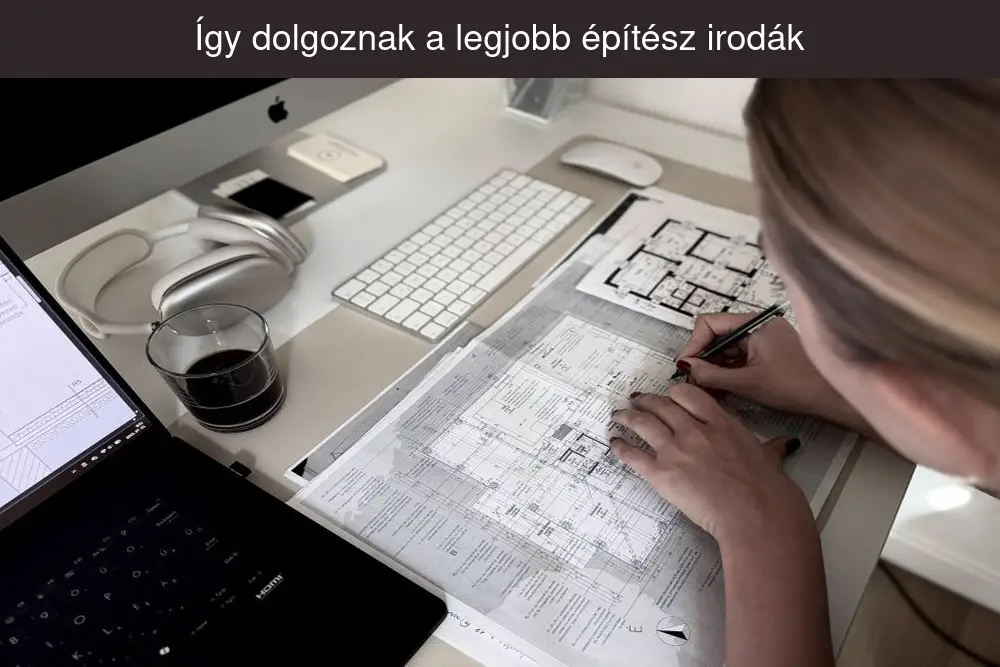 Így dolgoznak a legjobb építész irodák – betekintés a tervezés kulisszái mögé